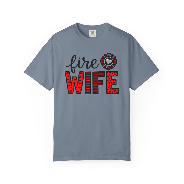 Fire Wife T-Shirt - Firefighter Wife Garment-Dyed Tee