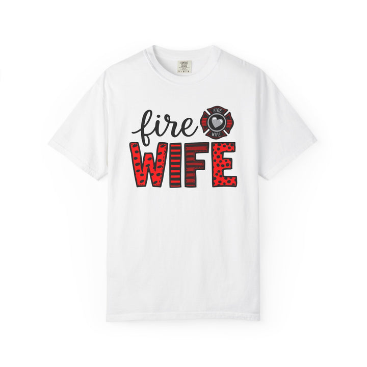 Fire Wife T-Shirt - Firefighter Wife Garment-Dyed Tee
