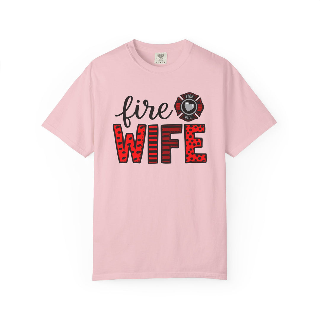Fire Wife T-Shirt - Firefighter Wife Garment-Dyed Tee