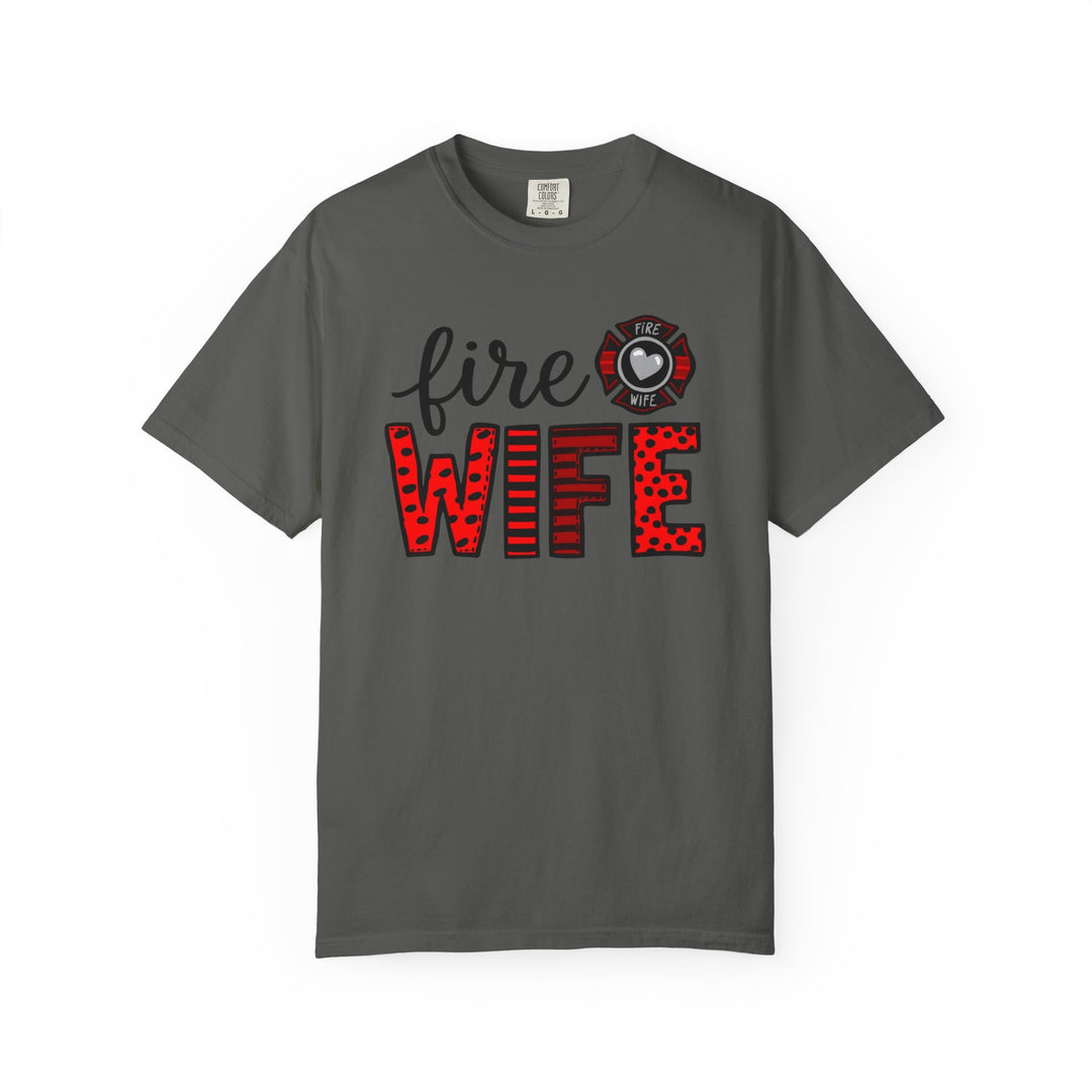 Fire Wife T-Shirt - Firefighter Wife Garment-Dyed Tee