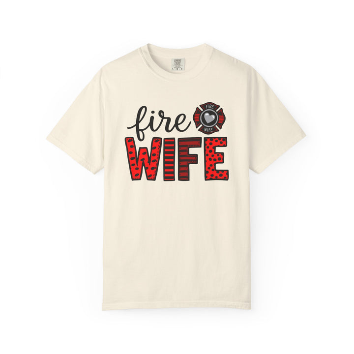 Fire Wife T-Shirt - Firefighter Wife Garment-Dyed Tee