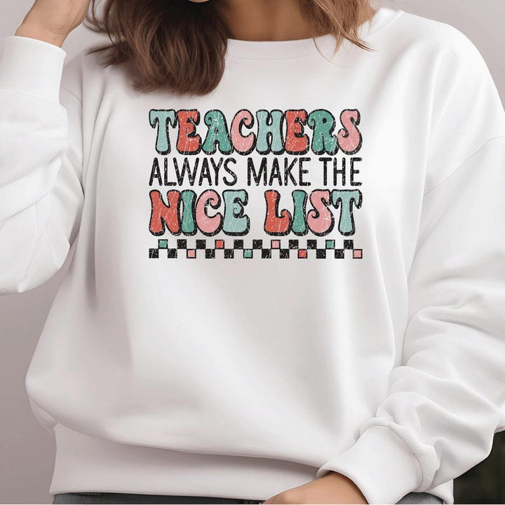 Teacher's Always Make The Nice List Christmas Sweatshirt